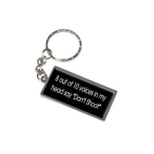   10 Voices In My Head Say Dont Shoot   New Keychain Ring Automotive