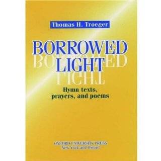 Borrowed Light Hymn Texts, Prayers and Poems by Thomas H. Troeger 