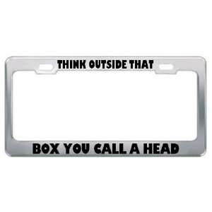  Think Outside That Box You Call A Head Metal License Plate 
