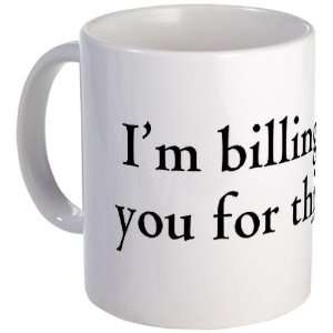  Billables   Im billing you for this   Humor Mug by 