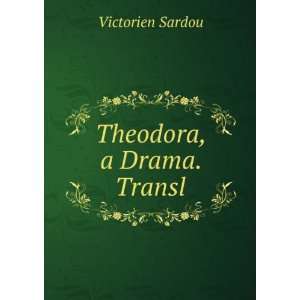  Theodora, a Drama. Transl Victorien Sardou Books
