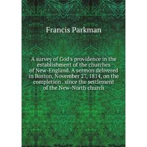   since the settlement of the New North church Francis Parkman Books