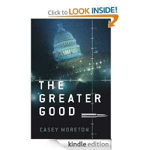 The Greater Good Casey Moreton  Kindle Store