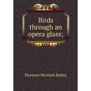  Birds through an opera glass; Florence Merriam Bailey 
