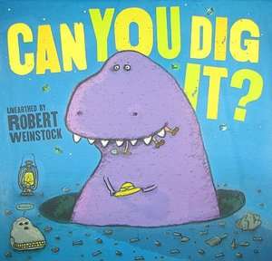   Can You Dig It? by Robert Weinstock, Hyperion Books 