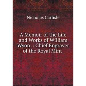  A Memoir of the Life and Works of William Wyon . Chief 