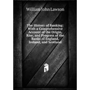   Banks of England, Ireland, and Scotland William John Lawson Books