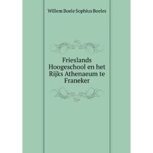  en het Rijks Athenaeum te Franeker Willem Boele Sophius Boeles Books