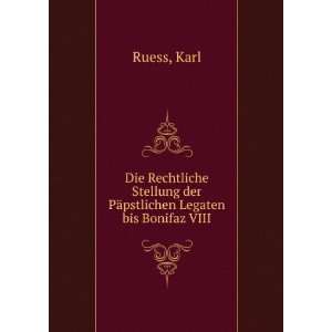   PÃ¤pstlichen Legaten bis Bonifaz VIII Karl Ruess  Books