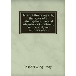 Tales of the telegraph; the story of a telegraphers life and 