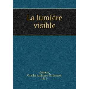   La lumiÃ¨re visible Charles Alphonse Nathanael, 1851  Gagnon Books