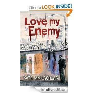 Love My Enemy Kate MacLachlan  Kindle Store