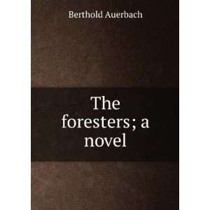  The foresters; a novel Berthold Auerbach Books