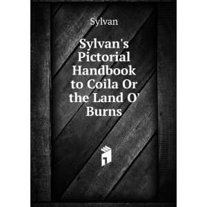   Sylvans Pictorial Handbook to Coila Or the Land O Burns Sylvan