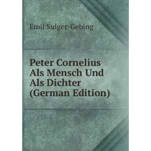 Peter Cornelius Als Mensch Und Als Dichter (German Edition) Emil 