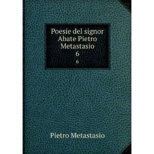   Poesie del signor Abate Pietro Metastasio. 6 Pietro Metastasio Books