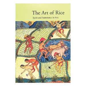  The art of rice  spirit and sustenance in Asia / by Roy W 