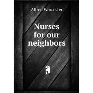  Nurses for our neighbors Alfred Worcester Books