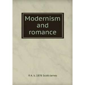  Modernism and romance R A. b. 1878 Scott James Books