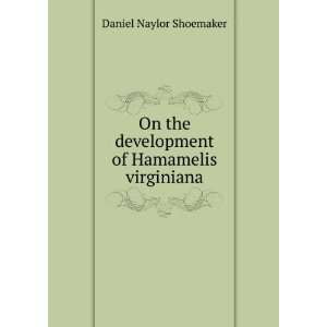   development of Hamamelis virginiana Daniel Naylor Shoemaker Books