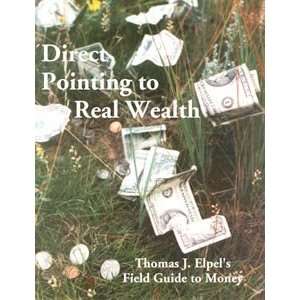  Direct Pointing to Real Wealth. Thomas J. Elpels Field 