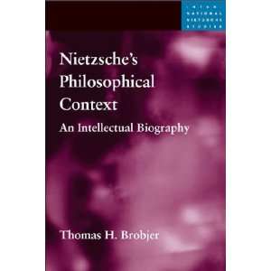    Nietzsches Philosophical Context Thomas H. Brobjer Books