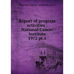   Cancer Institute. 1972 pt.1 National Cancer Institute (U.S.) Books