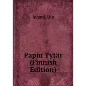  Papin TytÃ¤r (Finnish Edition) Juhani Aho Books