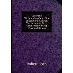   Pasteur in Gens Gehaltenen Vortrag (German Edition) Robert Koch