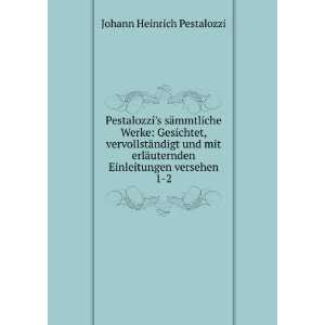   uternden Einleitungen versehen. 1 2 Johann Heinrich Pestalozzi Books