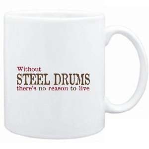 Mug White  Without Steel Drums theres no reason to live 