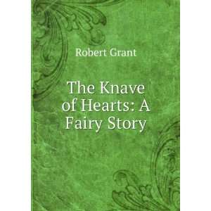 The Knave of Hearts A Fairy Story Robert Grant  Books