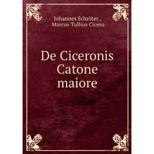  De Ciceronis Catone maiore Marcus Tullius Cicero Johannes 