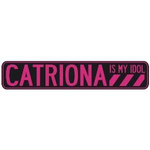   CATRIONA IS MY IDOL  STREET SIGN