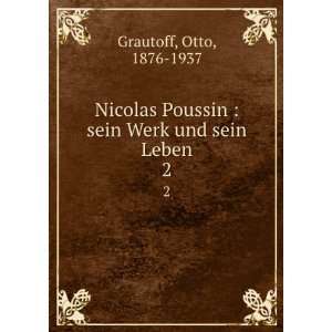 Nicolas Poussin  sein Werk und sein Leben. 2 Otto, 1876 1937 