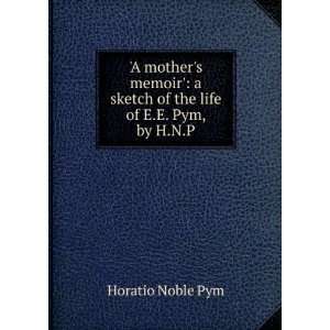   sketch of the life of E.E. Pym, by H.N.P. Horatio Noble Pym Books