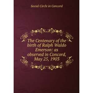 The Centenary of the birth of Ralph Waldo Emerson as observed in 