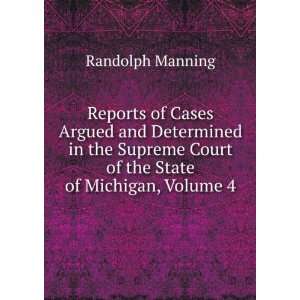   Court of the State of Michigan, Volume 4 Randolph Manning Books