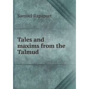  Tales and maxims from the Talmud Samuel Rapaport Books