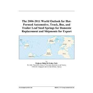 The 2006 2011 World Outlook for Hot Formed Automotive, Truck, Bus, and 