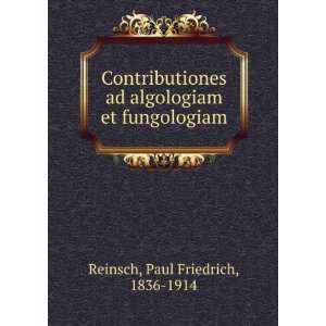   ad algologiam et fungologiam Paul Friedrich, 1836 1914 Reinsch Books