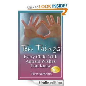 Ten Things Every Child with Autism Wishes You Knew Ellen Notbohm 
