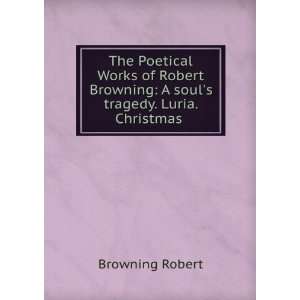   Browning A souls tragedy. Luria. Christmas . Browning Robert Books