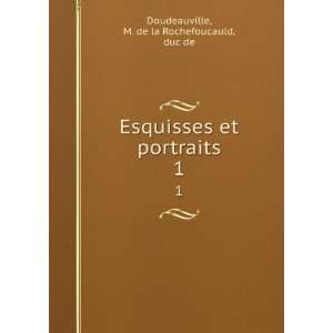   et portraits. 1 M. de la Rochefoucauld, duc de Doudeauville Books