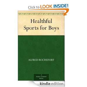 Healthful Sports for Boys Alfred Rochefort  Kindle Store