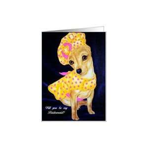  Be My Bridesmaid, Cute Chihuahua Puppy in dress Card 