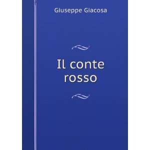  Il conte rosso Giuseppe Giacosa Books