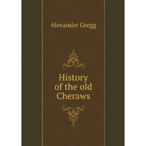  History of the Old Cheraws Containing an Account of the 