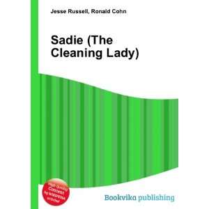    Sadie (The Cleaning Lady) Ronald Cohn Jesse Russell Books