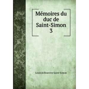   moires du duc de Saint Simon. 3 Louis de Rouvroy Saint Simon Books